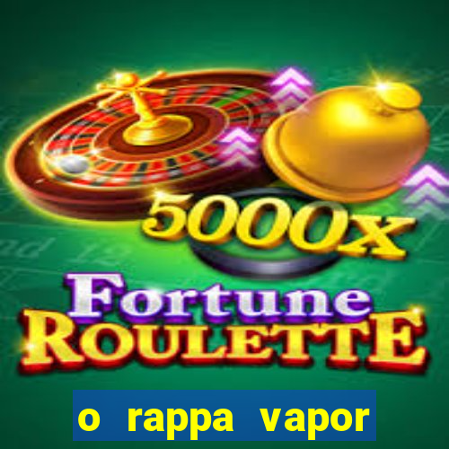 o rappa vapor barato letra